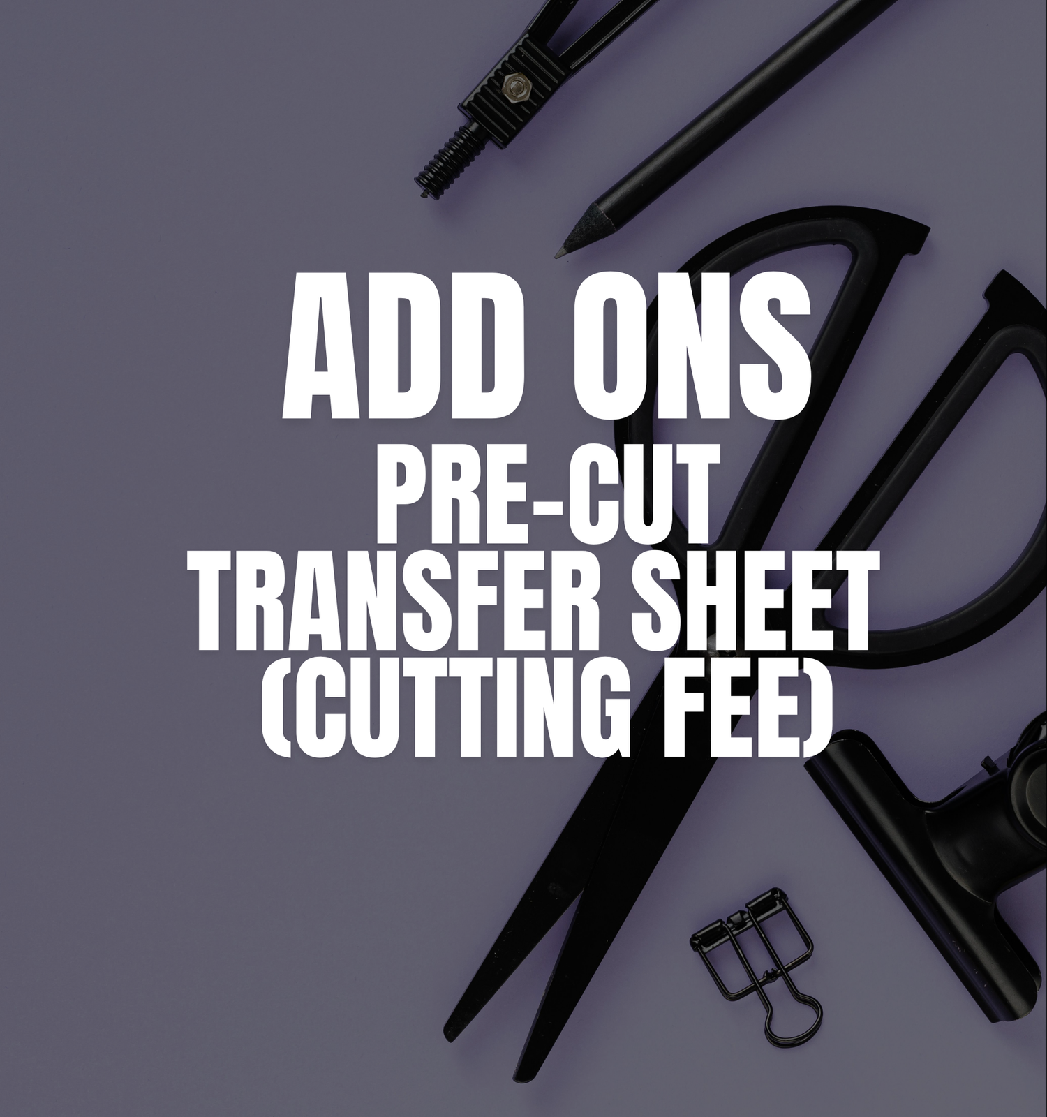 Pre-cut Transfer Sheet Add On Fee
